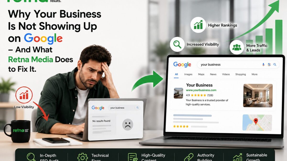 Why Your Business Is Not Showing Up on Google and What Retna Media Does to Fix It